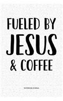 Fueled By Jesus & Coffee: A 6x9 Inch Softcover Matte Notebook Diary With 120 Blank Lined Pages