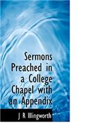 Sermons Preached in a College Chapel with an Appendix