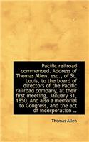 Pacific Railroad Commenced. Address of Thomas Allen, Esq., of St. Louis, to the Board of Directors O: (English)