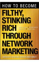 How to Become Filthy, Stinking Rich Through Network Marketing