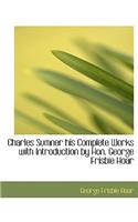 Charles Sumner His Complete Works with Introduction by Hon. George Frisbie Hoar