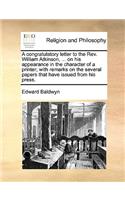 A Congratulatory Letter to the Rev. William Atkinson, ... on His Appearance in the Character of a Printer; With Remarks on the Several Papers That Have Issued from His Press.