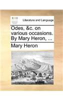 Odes, &c. on Various Occasions. by Mary Heron, ...