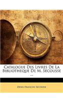 Catalogue Des Livres de La Bibliotheque de M. Secousse ...