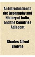 An Introduction to the Geography and History of India, and the Countries Adjacent