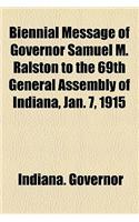 Biennial Message of Governor Samuel M. Ralston to the 69th General Assembly of Indiana, Jan. 7, 1915
