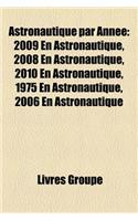 Astronautique Par Annee: 2009 En Astronautique, 2010 En Astronautique, 2008 En Astronautique, 2011 En Astronautique, 2005 En Astronautique