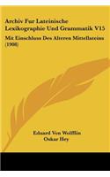 Archiv Fur Lateinische Lexikographie Und Grammatik V15: Mit Einschluss Des Alteren Mittellateins (1908)(German)