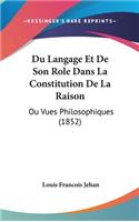 Du Langage Et de Son Role Dans La Constitution de La Raison: Ou Vues Philosophiques (1852)