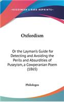 Oxfordism: Or the Layman's Guide for Detecting and Avoiding the Perils and Absurdities of Puseyism, a Cowperanian Poem (1865)