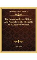 The Correspondence Of Birds And Animals To The Thoughts And Affections Of Man