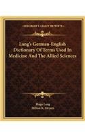 Lang's German-English Dictionary of Terms Used in Medicine and the Allied Sciences