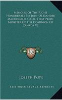Memoirs of the Right Honourable Sir John Alexander MacDonald, G.C.B., First Prime Minister of the Dominion of Canada V2