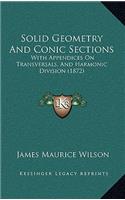 Solid Geometry and Conic Sections: With Appendices on Transversals, and Harmonic Division (1872)