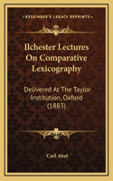 Ilchester Lectures on Comparative Lexicography: Delivered at the Taylor Institution, Oxford (1883)