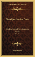 Notes Upon Hawaiian Plants: With Descriptions Of New Species And Varieties (1911)(English)