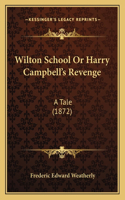 Wilton School Or Harry Campbell's Revenge: A Tale (1872)(English)