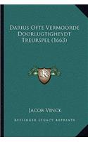Darius Ofte Vermoorde Doorlugtigheydt Treurspel (1663): (Dutch)