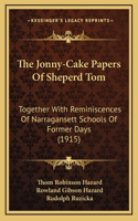 The Jonny-Cake Papers Of Sheperd Tom: Together With Reminiscences Of Narragansett Schools Of Former Days (1915)