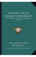 Elements de La Morale Universelle: Ou Catechisme de La Nature (1790)
