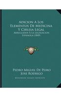 Adicion A Los Elementos De Medicina Y Cirujia Legal: Arreglados A La Legislacion Espanola (1849)