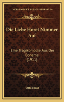 Die Liebe Horet Nimmer Auf: Eine Tragikomodie Aus Der Boheme (1911)