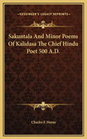 Sakuntala And Minor Poems Of Kalidasa The Chief Hindu Poet 500 A.D.