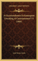 Ar Occasionalismen En Konsequent Utveckling Af Cartesianismen? V1 (1864)