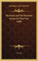 The Insane And The Wisconsin System For Their Care (1888)