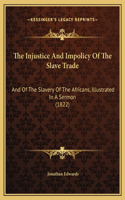 The Injustice And Impolicy Of The Slave Trade