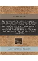 The Memorial of the Just Shall Not Rot, Or, a Collection of Some of the Letters of That Servant of the Lord, William Wilson Who Departed This Life the Fifth Month 1682 ... Together with Several Testimonies Concerning His Faithfulness in His Day (16