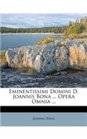 Eminentissimi Domini D. Joannis Bona ... Opera Omnia ...