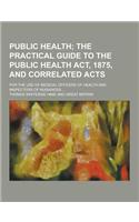 Public Health; For the Use of Medical Officers of Health and Inspectors of Nuisances ...