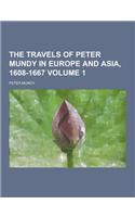 The Travels of Peter Mundy in Europe and Asia, 1608-1667 Volume 1