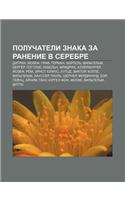 Poluchateli Znaka Za Ranenie V Serebre: Ditrikh, I Ozef, Graf, German, Kyei Tel, Vil Gel M, Berger, Gottlob, Yekkel N, Fridrikh, Allerberger(Russian)