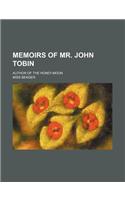 Memoirs of Mr. John Tobin; Author of the Honey-Moon