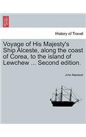 Voyage of His Majesty's Ship Alceste, Along the Coast of Corea, to the Island of Lewchew ... Second Edition.