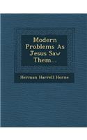 Modern Problems as Jesus Saw Them...