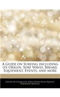 A Guide on Surfing Including Its Origin, Surf Waves, Breaks, Equipment, Events, and More