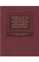 Proceedings of the Bar of Asheville, July 28, 1902, Upon the Death of Honorable Thomas Dillard Johnston; Being the Resolutions Adopted and the Memorial Address