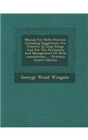 Manual for Rifle Practice: Including Suggestions for Practice at Long Range and for the Formation and Management of Rifle Associations...: Including Suggestions for Practice at Long Range and for the Formation and Management of Rifle Associations...