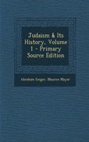 Judaism & Its History, Volume 1 - Primary Source Edition