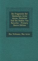 Die Fragmente Der Sikelischen Arzte Akron, Philistion Und Des Diokles Von Karystos - Primary Source Edition