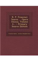 R. P. Francisci Suarez ... Opera Omnia, Volume 4...