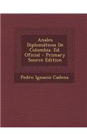 Anales Diplomaticos de Colombia. Ed. Oficial - Primary Source Edition