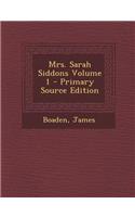 Mrs. Sarah Siddons Volume 1 - Primary Source Edition