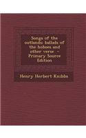 Songs of the Outlands; Ballads of the Hoboes and Other Verse - Primary Source Edition