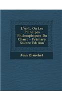 L'Art, Ou Les Principes Philosophiques Du Chant - Primary Source Edition