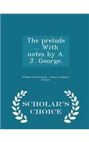 prelude ... With notes by A. J. George. - Scholar's Choice Edition