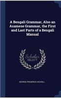 A Bengali Grammar, Also an Asamese Grammar, the First and Last Parts of a Bengali Manual